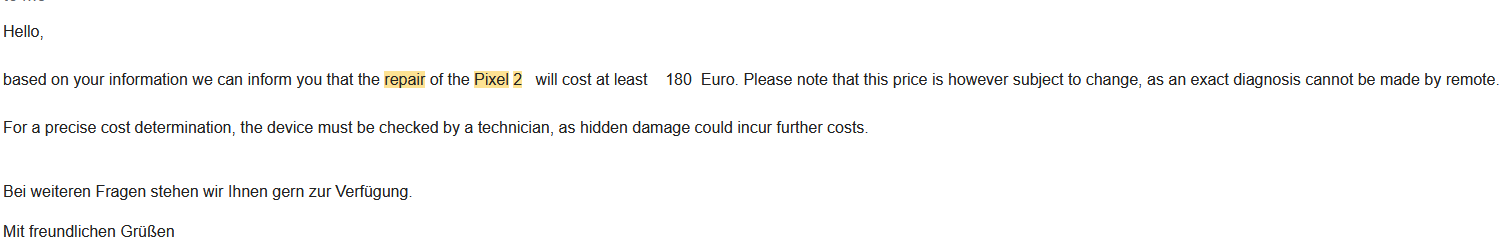 An email screenshot: "Hello, based on your information we can inform you that the repair of the Pixel 2 will cost at least 180 Euro. Please note that this price is however subject to change, as an exact diagnosis cannot be made by remote. For a precise cost determination, the device must be checked by a technician, as hidden damage could incur further costs."